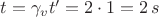 $t=\gamma_v t'=2\cdot 1=2\,s$
