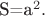 S=a^2.