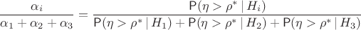 $$\dfrac{\alpha_i}{\alpha_1+\alpha_2+\alpha_3} = \dfrac{\mathsf P(\eta > \rho^*\,|\,H_i)}{\mathsf P(\eta > \rho^*\,|\,H_1)+\mathsf P(\eta > \rho^*\,|\,H_2)+\mathsf P(\eta > \rho^*\,|\,H_3)}$$