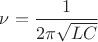 $\nu=\dfrac{1}{2\pi\sqrt{LC}}$