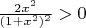 $\frac{2x^2}{(1+x^2)^2}>0$