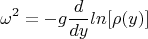 $$\omega^2=-g\frac{d}{dy}ln[\rho(y)]$$