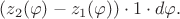 $(z_2(\varphi)-z_1(\varphi))\cdot1\cdot d\varphi.$
