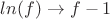 $ln(f)\to f-1$