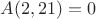 $A(  2, 21) =        0$