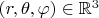 $(r,\theta,\varphi)\in \mathbb R^3$