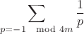 $$\sum_{p=-1\mod 4m}\frac 1p$$