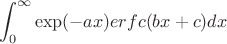 $$\int_{0}^{\infty}\exp(-ax)erfc(bx+c) dx$$