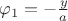 $\varphi_1=-\frac y a$