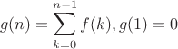 $$g(n)=\sum\limits_{k=0}^{n-1}f(k), g(1)=0$$