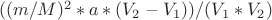 $((m/M)^2*a*(V_2-V_1))/(V_1*V_2)$