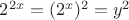 $2^{2x}= (2^x)^2= y^2$