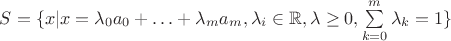 $S=\{x|x=\lambda_0 a_0+\ldots +\lambda_ma_m, \lambda_i\in\mathbb{R},\lambda\ge 0,\sum\limits_{k=0}^{m}\lambda_k=1\}$