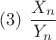 $(3)\ \dfrac{X_n}{Y_n}$