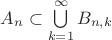 $A_n\subset \bigcup\limits_{k=1}^{\infty}B_{n,k}$ $A_n\subset \bigcup\limits_{k=1}^{\infty}B_{n,k}$