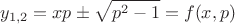 $$y_{1,2}=xp\pm\sqrt{p^2-1}=f(x,p)$$ $$y_{1,2}=xp\pm\sqrt{p^2-1}=f(x,p)$$