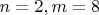 $n=2, m=8$