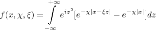 $$f(x,\chi ,\xi ) = \int\limits_{ - \infty }^{ + \infty } {{e^{i{z^2}}}[{e^{ - \chi \left| {x - \xi z} \right|}} - {e^{ - \chi \left| x \right|}}]dz} $$