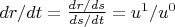 $dr/dt=\frac {dr/ds} {ds/dt}=u^1/u^0$