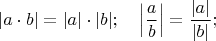 $$|a\cdot b| = |a| \cdot |b|; \quad \left | \frac{a}{b} \right | = \frac{|a|}{|b|};$$