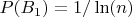 $P(B_1)=1/\ln(n)$