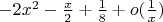 $\[ - 2{x^2} - \frac{x}{2} + \frac{1}{8} + o(\frac{1}{x})\]$