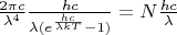$\frac{2 \pi c}{\lambda^4} \frac{hc}{\lambda (e^\frac{hc}{\lambda kT} - 1)} = N \frac{hc}{\lambda}$