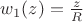 $w_1(z)=\frac{z}{R}$