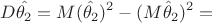 $$
D\hat{\theta_2}=M(\hat{\theta_2})^2-(M\hat\theta_2)^2=
$$