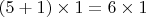 $(5+1) \times 1 = 6 \times 1$