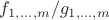 $f_{1,\ldots,m}/g_{1,\ldots,m}$