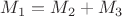 $M_1=M_2+M_3$
