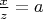 $\frac{x}{z}=a$