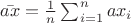 $\bar{a x}=\frac{1}{n}\sum_{i=1}^n{ a x_i}$