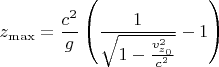 $$z_{\max}=\frac{c^2}g\left(\frac 1{\sqrt{1-\frac{v_{z_0}^2}{c^2}}}-1\right)$$