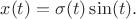 $$x(t)=\sigma(t)\sin(t).$$