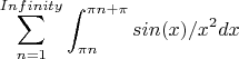 $$\sum\limits_{n = 1}^{Infinity}\int_{\pi n}^{\pi n + \pi} sin(x) / x^2 dx$$