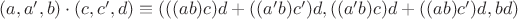 $(a, a', b)\cdot(c, c', d) \equiv (((ab)c)d + ((a'b)c')d, ((a'b)c)d + ((ab)c')d, bd)$