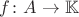 $f\colon A\to\mathbb{K}$