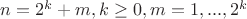$n=2^k+m, k\ge 0, m=1,...,2^k$