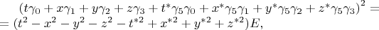 $\begin{equation*}
	\left(t\gamma_{0} + x\gamma_{1} + y\gamma_{2} + z\gamma_{3} + t^*\gamma_5\gamma_{0} + x^*\gamma_5\gamma_{1} + y^*\gamma_5\gamma_{2} + z^*\gamma_5\gamma_{3}\right)^2 = \\ = (t^2-x^2-y^2-z^2-t^{*2}+x^{*2}+y^{*2}+z^{*2}) E,
\end{equation*}$