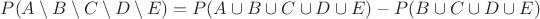 $P(A \setminus B \setminus C \setminus D \setminus E) = P(A \cup B \cup C \cup D \cup E) - P(B \cup C \cup D \cup E)$
