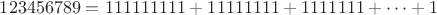 $123456789=111111111+11111111+1111111+\cdots+1$