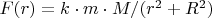 $F(r)=k\cdot m\cdot M/(r^2+R^2)$