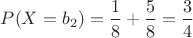 $P(X=b_2)=\dfrac{1}{8}+\dfrac{5}{8}=\dfrac{3}{4}$