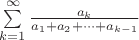 $\sum\limits_{k=1}^{\infty}\frac{a_k}{a_1+a_2+\dots+a_{k-1}}$