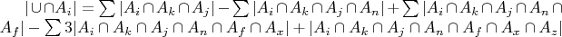 $|\cup \cap A_i| = \sum |A_i \cap A_k \cap A_j| - \sum |A_i \cap A_k \cap A_j \cap A_n| +  \sum |A_i \cap A_k \cap A_j \cap A_n \cap A_f| - \sum 3 |A_i \cap A_k \cap A_j \cap A_n \cap A_f \cap A_x| + |A_i \cap A_k \cap A_j \cap A_n \cap A_f \cap A_x \cap A_z|$