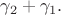 $\gamma_2+\gamma_1.$