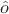 $\hat o$ $\hat o$