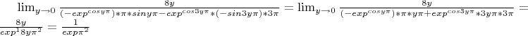 \lim_{y\to 0}{\frac {8y} {(-exp^{cos{y\pi}})*\pi*sin{y\pi}-exp^{cos{3y\pi}}*(-sin{3y\pi})*3\pi}}=\lim_{y\to 0}{\frac {8y} {(-exp^{cos{y\pi}})*\pi*y\pi+exp^{cos{3y\pi}}*3y\pi*3\pi}}=\frac {8y} {exp^{1}8y\pi^2}=\frac {1} {exp\pi^2}